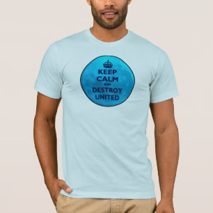 Keep Calm and Destroy United T-Shirt