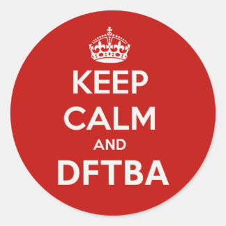 Keep Calm and DFTBA Be Awesome Classic Round Sticker