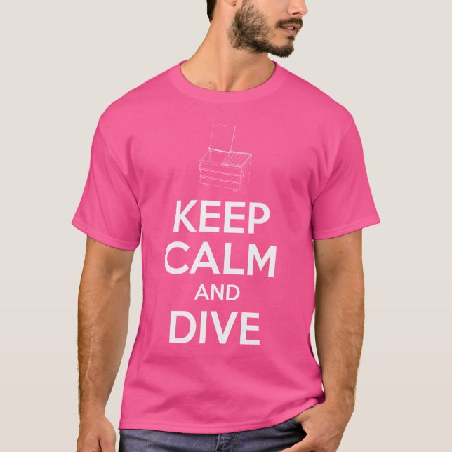 Keep Calm And Dive Dumpster Diving T-Shirt (Front)