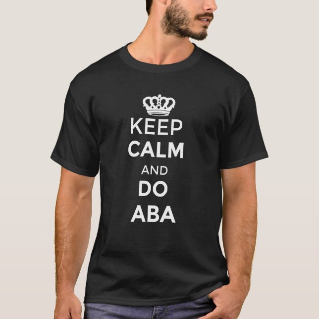 Keep Calm And Do Aba Behaviour Analyst Autism T-Shirt (Front)