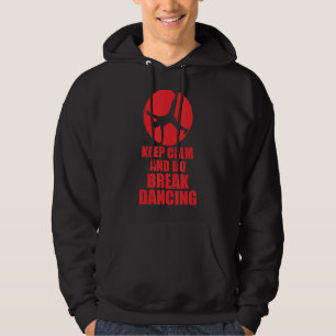 Keep Calm And Do Break Dancing Hoodie