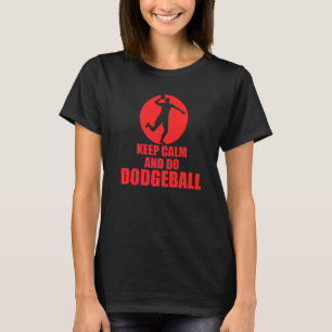 Keep Calm And Do Dodgeball T-Shirt