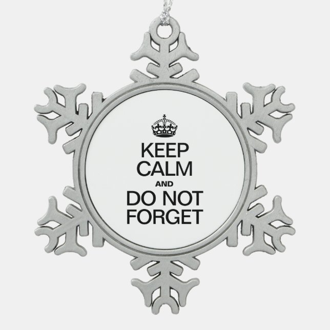 KEEP CALM AND DO NOT FORGET SNOWFLAKE PEWTER CHRISTMAS ORNAMENT (Front)
