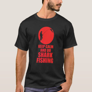 Keep Calm And Do Shark Fishing T-Shirt
