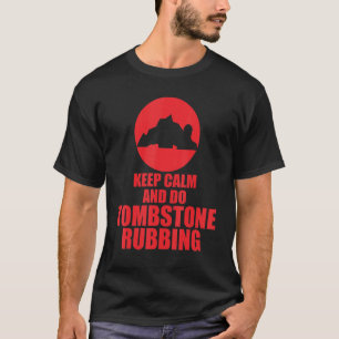 Keep Calm And Do Tombstone Rubbing T-Shirt