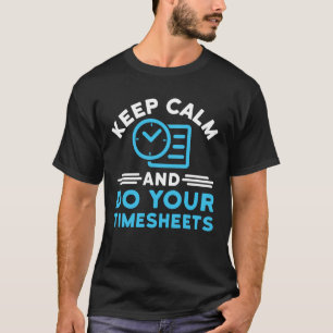 Keep Calm and Do Your Timesheets Funny Payroll HR T-Shirt