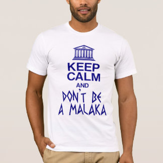 KEEP CALM AND DON'T BE A MALAKA T-Shirt
