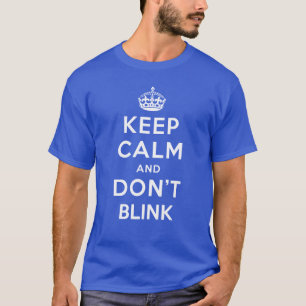 Keep Calm and Dont Blink T-Shirt