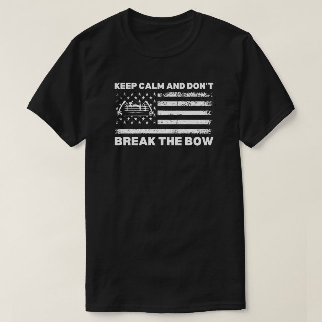Keep Calm and Don't Break the Bow | Archery Saying T-Shirt (Design Front)