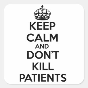 KEEP CALM AND DON'T KILL PATIENTS SQUARE STICKER