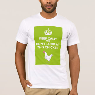 Keep Calm and Don't Look at This Chicken T-Shirt