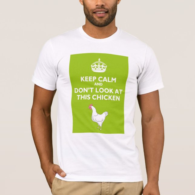 Keep Calm and Don't Look at This Chicken T-Shirt (Front)