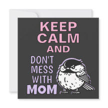 Keep Calm And Don't Mess With Mum