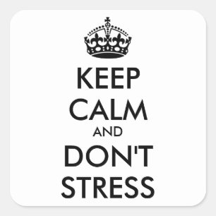 Keep Calm AND DON'T STRESS - personalised text Square Sticker