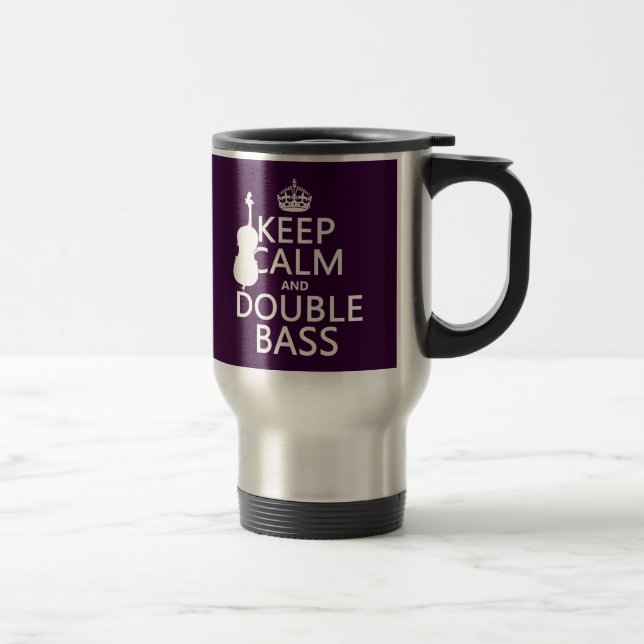 Keep Calm and Double Bass (any background colour) Travel Mug (Right)