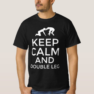 Keep calm and double leg  T-Shirt
