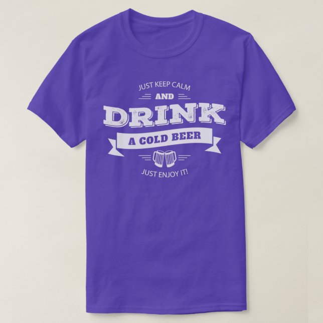 Keep Calm And Drink A Cold Beer Funny Quote T-Shirt (Design Front)