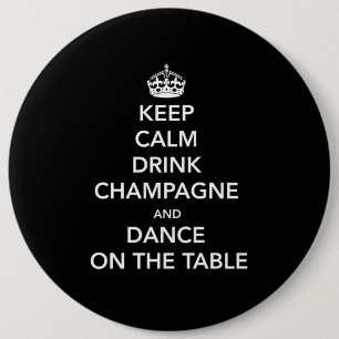 Keep Calm and Drink Champagne and Dance on the Tab 6 Cm Round Badge