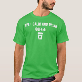 Keep Calm And Drink Coffee 2 T-Shirt