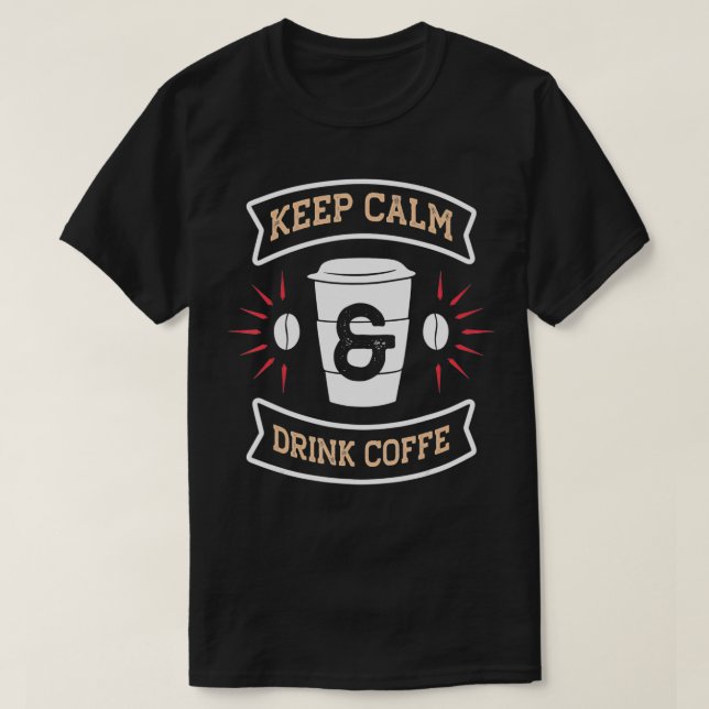 Keep Calm And Drink Coffee Caffeine Beans  T-Shirt (Design Front)