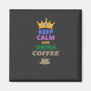 KEEP CALM AND DRINK COFFEE MAGNET