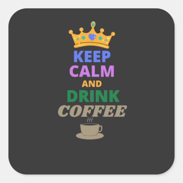 KEEP CALM AND DRINK COFFEE   SQUARE STICKER (Front)