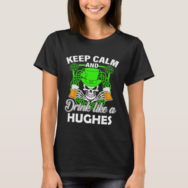 Keep calm and drink like a HUGHES st patricks day  T-Shirt (Front)
