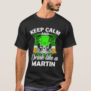 Keep calm and drink like a MARTIN st patricks day  T-Shirt