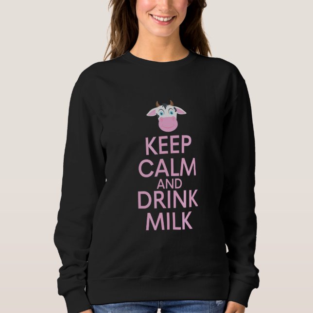 Keep calm and drink milk Cow Milk Coffee Dairy Far Sweatshirt (Front)