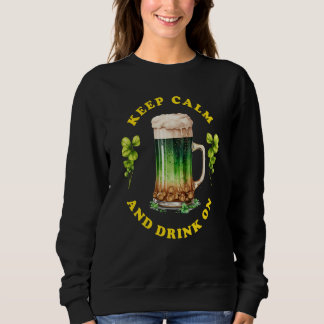 Keep calm and drink on St Patrick Day Beer Sweatshirt