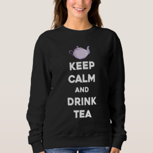Keep Calm And Drink Tea Herbal Tea Drink Sweatshirt