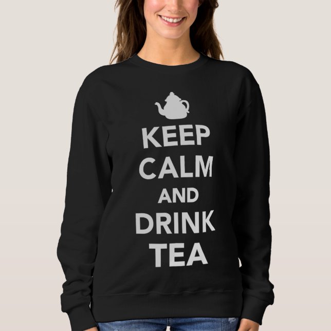Keep calm and drink tea sweatshirt (Front)