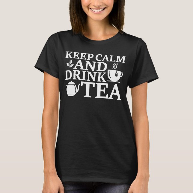 Keep Calm And Drink Tea Tea Tea Drinker Cup Of Tea T-Shirt (Front)