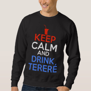 Keep Calm And Drink Terere - Paraguay Sweatshirt