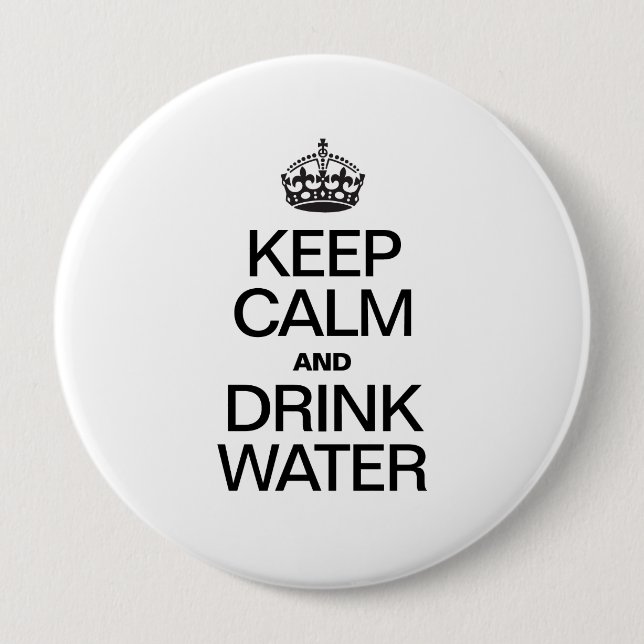 KEEP CALM AND DRINK WATER 10 CM ROUND BADGE (Front)
