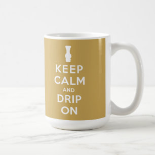 Keep Calm and Drip On Coffee Mug