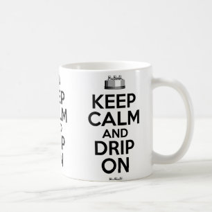 Keep Calm and Drip On Coffee Mug