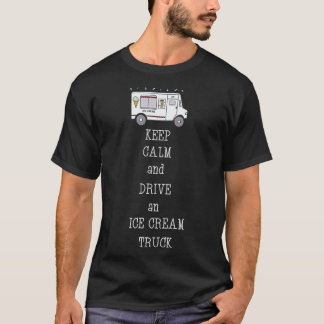 Keep Calm And Drive An Ice Cream Truck _1  T-Shirt