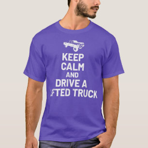 Keep Calm And Drive On - Lifted Truck Enthusiast  T-Shirt