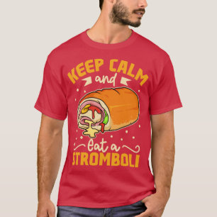 Keep Calm and eat a Stromboli T-Shirt