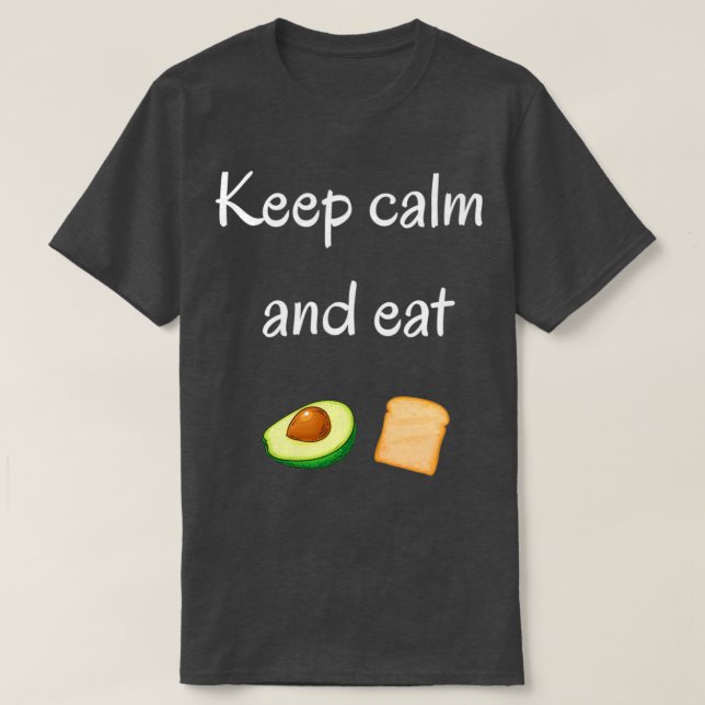 Keep calm and eat avocado toast T-Shirt (Design Front)