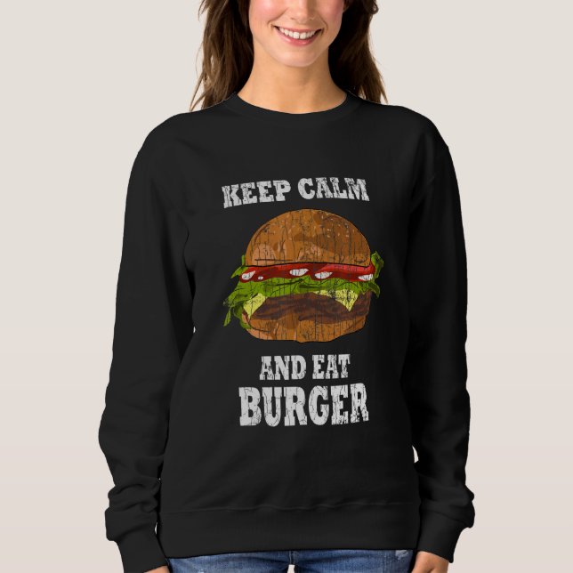 Keep Calm And Eat Burger Cheeseburger Graphic Sweatshirt (Front)