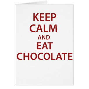 Keep Calm and Eat Chocolate!