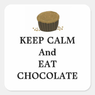 Keep Calm and Eat Chocolate Square Sticker