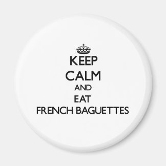 Keep calm and eat French Baguettes Magnet