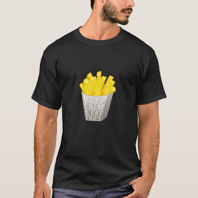 Keep Calm and Eat Fries T-Shirt (Front)