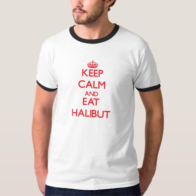 Keep calm and eat Halibut T-Shirt (Front)