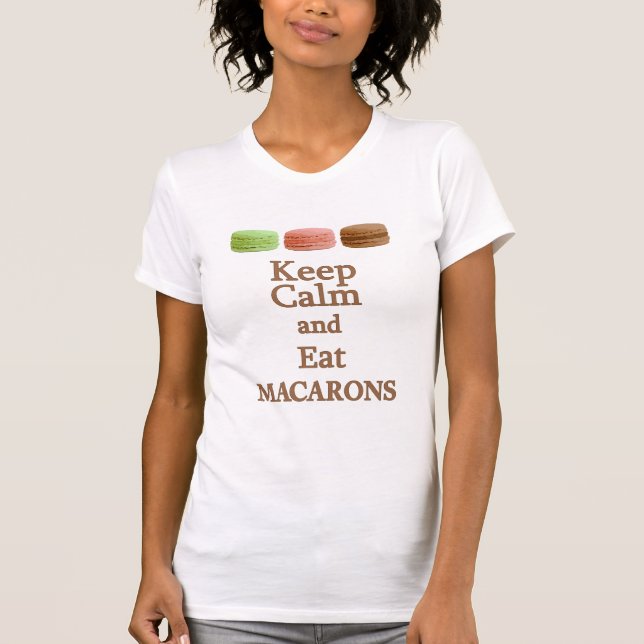 Keep Calm and Eat Macarons T-Shirt (Front)