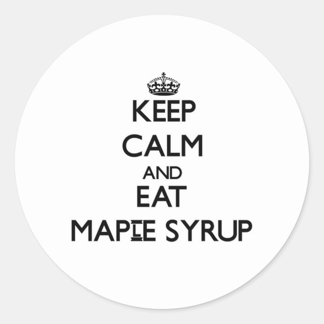 Keep calm and eat Maple Syrup Classic Round Sticker (Front)