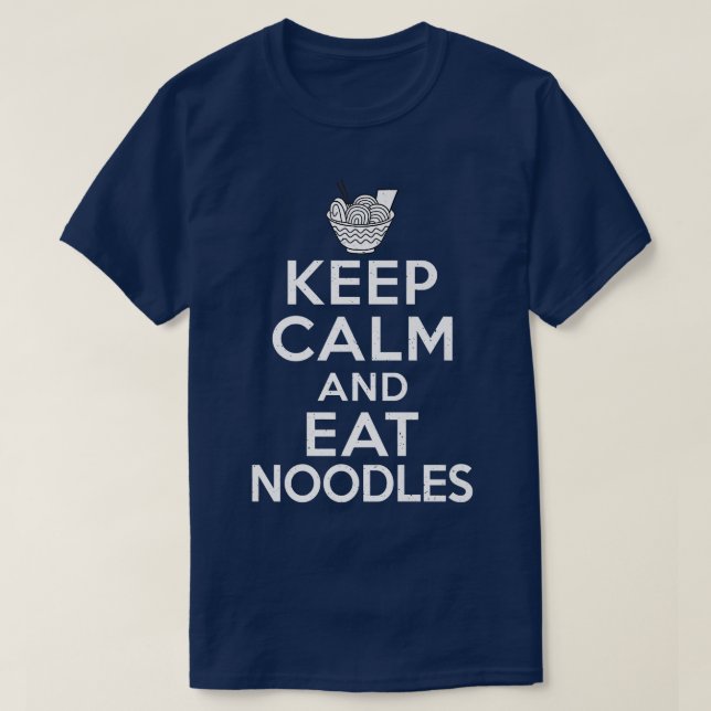 Keep Calm And Eat Noodles Ramen Lover 764 T-Shirt (Design Front)